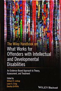 Wiley Handbook on What Works for Offenders with Intellectual and Developmental Disabilities