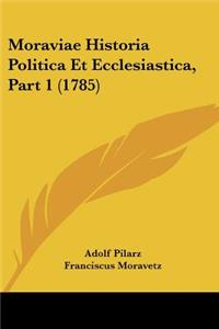Moraviae Historia Politica Et Ecclesiastica, Part 1 (1785)