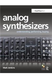 Analog Synthesizers: Understanding, Performing, Buying- From the Legacy of Moog to Software Synthesis