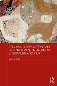 Trauma, Dissociation and Re-enactment in Japanese Literature and Film