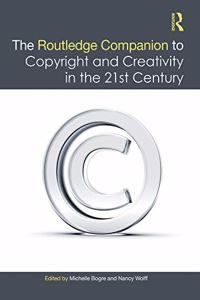 The Routledge Companion to Copyright and Creativity in the 21st Century