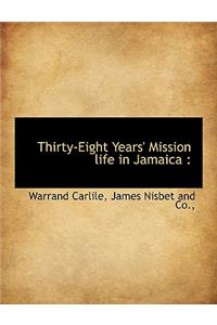 Thirty-Eight Years' Mission Life in Jamaica