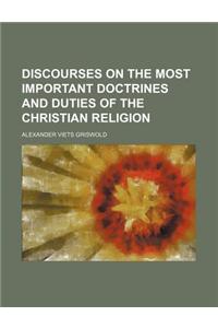 Discourses on the Most Important Doctrines and Duties of the Christian Religion