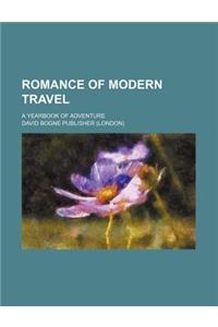 Romance of Modern Travel; A Yearbook of Adventure