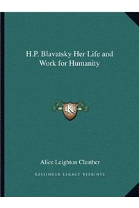 H.P. Blavatsky Her Life and Work for Humanity
