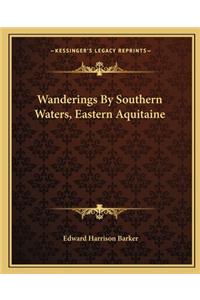 Wanderings by Southern Waters, Eastern Aquitaine