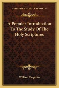 A Popular Introduction To The Study Of The Holy Scriptures