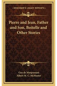 Pierre and Jean, Father and Son, Boitelle and Other Stories