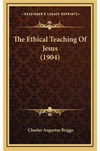 The Ethical Teaching of Jesus (1904)
