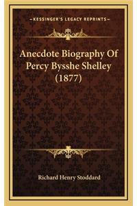 Anecdote Biography of Percy Bysshe Shelley (1877)