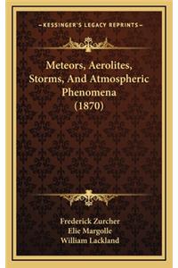 Meteors, Aerolites, Storms, and Atmospheric Phenomena (1870)