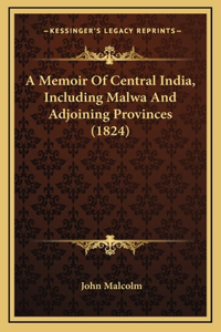 A Memoir of Central India, Including Malwa and Adjoining Provinces (1824)