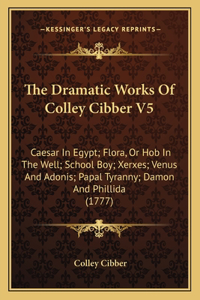 Dramatic Works Of Colley Cibber V5