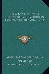 Elementa Matheseos Discipulorum Commodo In Compendium Redacta (1778)