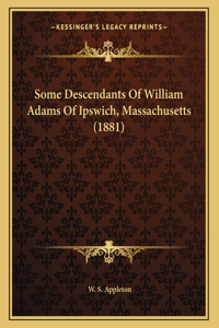 Some Descendants Of William Adams Of Ipswich, Massachusetts (1881)