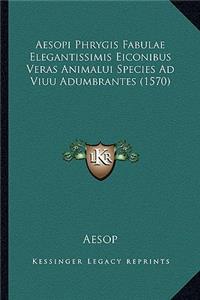 Aesopi Phrygis Fabulae Elegantissimis Eiconibus Veras Animalui Species Ad Viuu Adumbrantes (1570)