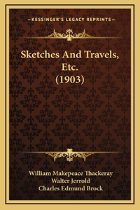 Sketches And Travels, Etc. (1903)