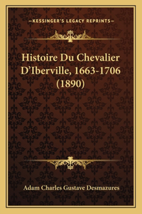 Histoire Du Chevalier D'Iberville, 1663-1706 (1890)