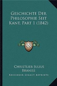 Geschichte Der Philosophie Seit Kant, Part 1 (1842)