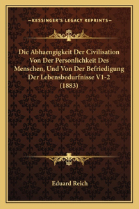 Abhaengigkeit Der Civilisation Von Der Personlichkeit Des Menschen, Und Von Der Befriedigung Der Lebensbedurfnisse V1-2 (1883)