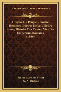 Origine Du Peuple Romain; Hommes Illustres De La Ville De Rome; Histoire Des Cesars; Vies Des Empereurs Romains (1846)