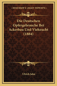Die Deutschen Opfergebrauche Bei Ackerbau Und Viehzucht (1884)