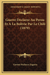 Guerre Declaree Au Perou Et A La Bolivie Par Le Chili (1879)