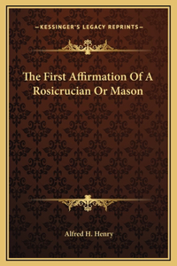 The First Affirmation Of A Rosicrucian Or Mason