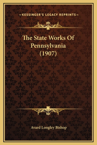 The State Works Of Pennsylvania (1907)
