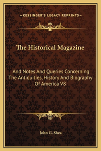 The Historical Magazine: And Notes And Queries Concerning The Antiquities, History And Biography Of America V8