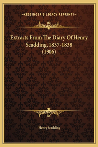 Extracts From The Diary Of Henry Scadding, 1837-1838 (1906)