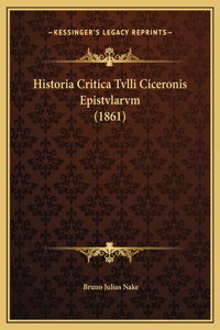 Historia Critica Tvlli Ciceronis Epistvlarvm (1861)