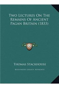 Two Lectures On The Remains Of Ancient Pagan Britain (1833)