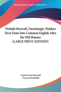 Widsith Beowulf, Finnsburgh, Waldere Deor Done Into Common English After the Old Manner