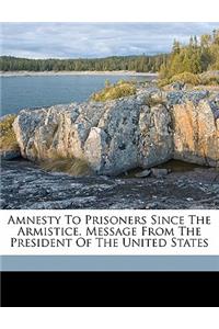 Amnesty to Prisoners Since the Armistice. Message from the President of the United States