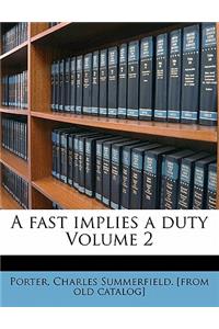 A Fast Implies a Duty Volume 2