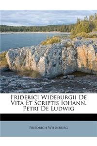 Friderici Wideburgii de Vita Et Scriptis Iohann. Petri de Ludwig