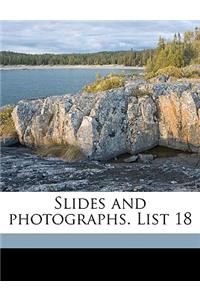 Slides and Photographs. List 18