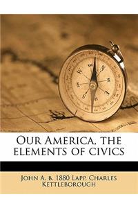 Our America, the Elements of Civics