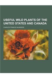 Useful Wild Plants of the United States and Canada