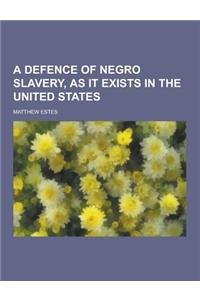 A Defence of Negro Slavery, as It Exists in the United States