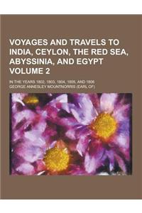 Voyages and Travels to India, Ceylon, the Red Sea, Abyssinia, and Egypt; In the Years 1802, 1803, 1804, 1805, and 1806 Volume 2