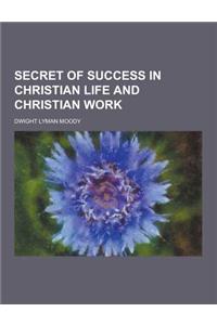 Secret of Success in Christian Life and Christian Work
