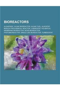 Bioreactors: Algaeparc, Algae Bioreactor, Algae Fuel, Auxostat, Bioelectrochemical Reactor, Chemostat, Fed-Batch, Membrane Bioreact