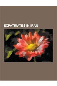 Expatriates in Iran: Afghan Expatriates in Iran, American Expatriates in Iran, Dutch Expatriates in Iran, Expatriate Football Managers in I