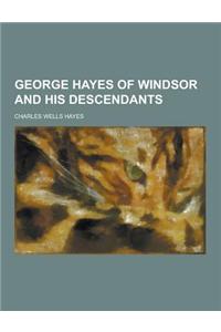 George Hayes of Windsor and His Descendants