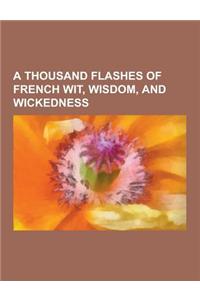 A Thousand Flashes of French Wit, Wisdom, and Wickedness