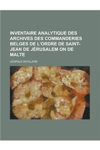 Inventaire Analytique Des Archives Des Commanderies Belges de L'Ordre de Saint-Jean de Jerusalem on de Malte
