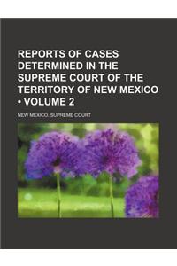 Reports of Cases Determined in the Supreme Court of the Territory of New Mexico (Volume 2)
