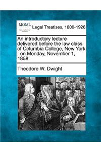 Introductory Lecture Delivered Before the Law Class of Columbia College, New York: On Monday, November 1, 1858.